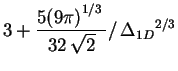 $\displaystyle3+\frac{5(9{\pi )}^{1/3}\,}{32\,\sqrt{2}}/\,{\Delta_{1D} }^{2/3}$