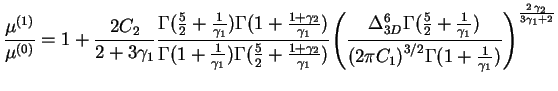 $\displaystyle \frac{\mu^{(1)}}{\mu^{(0)}}=
1 + \frac{2C_2}{2 + 3\gamma_1}
\frac...
...{3/2}
\Gamma(1 + \frac{1}{\gamma_1})}\right)}^{\frac{2\,\gamma_2}{3\gamma_1+2}}$