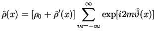 $\displaystyle \hat\rho(x) = [\rho_0 + \hat\rho^{\prime}(x)] \sum\limits_{m=-\infty}^\infty
\exp[i2m\hat\vartheta(x)]$