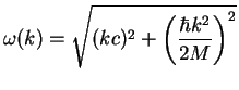 $\displaystyle \omega(k) = \sqrt{(kc)^2+\left(\frac{\hbar k^2}{2M}\right)^2}$