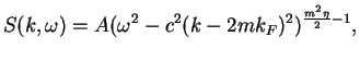 $\displaystyle S(k,\omega) = A (\omega^2-c^2(k-2mk_F)^2)^{\frac{m^2\eta}{2}-1},$