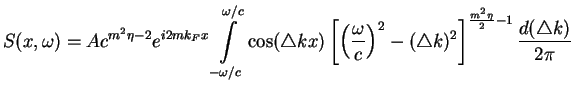 $\displaystyle S(x,\omega) =
A c^{m^2\eta-2} e^{i2mk_Fx} \int\limits_{-\omega / ...
...ght)^2-(\triangle k)^2\right]^{\frac{m^2\eta}{2}-1}
\frac{d(\triangle k)}{2\pi}$