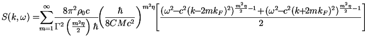 $\displaystyle S(k, \omega) =
\!\!\sum\limits_{m=1}^\infty\!
\frac{8\pi^2\rho_0 ...
...\!+\!(\omega^2\!\!-\!\!c^2(k\!\!+\!\!2mk_F)^2)^{\frac{m^2\eta}{2}-1}}{2}\right]$