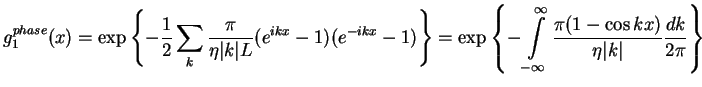 $\displaystyle g_{1}^{phase}(x)=\exp \left\{ -\frac{1}{2}\sum_{k}\frac{\pi}{\eta...
...infty}^{\infty}
\frac{\pi(1-\cos kx)}{\eta\vert k\vert}\frac{dk}{2\pi }\right\}$