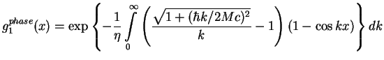 $\displaystyle g_{1}^{phase}(x)=\exp \left\{ -\frac{1}{\eta }\int\limits_{0}^{\infty
}\left( \frac{\sqrt{1+(\hbar k/2Mc)^{2}}}{k}-1\right) (1-\cos kx)\right\} dk$