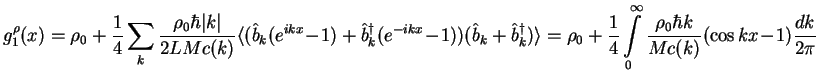 $\displaystyle g_1^{\rho}(x) =\rho_0+ \frac{1}{4} \sum_k
\frac{\rho_0\hbar\vert ...
...int\limits_0^\infty \frac{\rho_0\hbar k}{Mc(k)}
(\cos kx\!-\!1)
\frac{dk}{2\pi}$