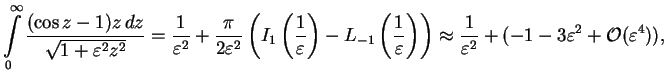 $\displaystyle \int\limits_0^\infty\frac{(\cos z -1)z\,dz}{\sqrt{1+\varepsilon^2...
... \approx
\frac{1}{\varepsilon^2}+ (-1-3\varepsilon^2 +{\cal O}(\varepsilon^4)),$