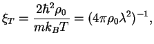 $\displaystyle \xi_T = \frac{2\hbar^2\rho_0}{mk_BT}=(4\pi\rho_0\lambda^2)^{-1},$