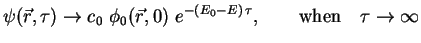 $\displaystyle \psi ({\vec r},\tau) \to c_0~\phi_0({\vec r},0)~e^{-(E_0 - E)\,\tau},\qquad \mbox{when~~~} \tau \to \infty$