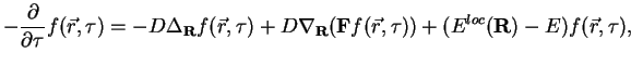 $\displaystyle -\frac{\partial}{\partial \tau} f ({\vec r},\tau) = -D\Delta_{\bf...
...bla_{\bf R}({\bf F}f({\vec r},\tau)) + (E^{loc}({\bf R}) - E) f({\vec r},\tau),$
