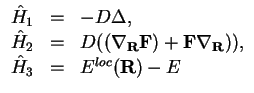 $\displaystyle \begin{array}{lcl}
\hat H_1&=&-D \Delta,\\
\hat H_2&=&D((\nabla_...
...f F}) + {\bf F}\nabla_{\bf R})),\\
\hat H_3&=&E^{loc}({\bf R}) - E
\end{array}$