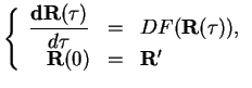 $\displaystyle \left\{
{\begin{array}{rcl}
\displaystyle\frac{{\bf dR}(\tau)}{d\...
...\tau)),\\
\displaystyle{\bf R}(0)&=&\displaystyle{\bf R}'
\end{array}}
\right.$