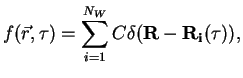 $\displaystyle f({\vec r},\tau) = \sum\limits_{i=1}^{N_W} C \delta ({\bf R - R_i}(\tau)),$