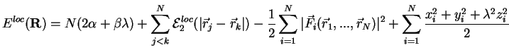 $\displaystyle E^{loc}({\bf R}) = N(2\alpha+\beta\lambda)
+\sum\limits_{j<k}^N{\...
.....,{\vec r}_N})\vert^2
+\sum\limits_{i=1}^N\frac{x_i^2+y_i^2+\lambda^2z_i^2}{2}$