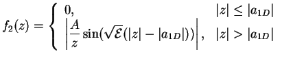 $\displaystyle f_2(z) =
\left\{
{\begin{array}{ll}
\displaystyle 0,& \vert z\ver...
...D}\vert))\right\vert,& \vert z\vert > \vert a_{1D}\vert\\
\end{array}}
\right.$
