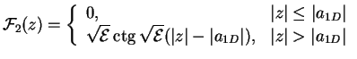 $\displaystyle {{\cal F}_2}(z) =
\left\{
{\begin{array}{ll}
\displaystyle 0,& \v...
...-\vert a_{1D}\vert), & \vert z\vert > \vert a_{1D}\vert\\
\end{array}}
\right.$