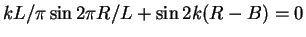 $kL/\pi\sin 2\pi R/L + \sin
2k(R-B)=0$