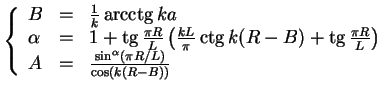 $\displaystyle \left\{
\begin{array}{lll}
B &=& \frac{1}{k} \mathop{\rm arcctg}\...
...ight)\\
A &=& \frac{\sin^\alpha (\pi R/L)}{\cos(k(R-B))}\\
\end{array}\right.$