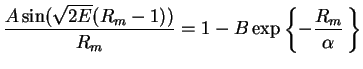 $\displaystyle \frac{A\sin(\sqrt{2E}(R_{m}-1))}{R_{m}} = 1 - B
\exp\left\{-\frac{R_{m}}{\alpha}\,\right\}$