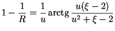 $\displaystyle 1-\frac{1}{R} = \frac{1}{u} \mathop{\rm arctg}\nolimits \frac{u(\xi-2)}{u^2+\xi-2}$