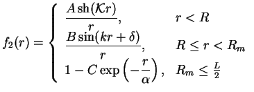 $\displaystyle f_2(r) =
\left\{
{\begin{array}{ll}
\displaystyle
\frac{A\mathop{...
...C \exp\left(-\frac{r}{\alpha}\right),&R_{m}\le \frac L2\\
\end{array}}
\right.$