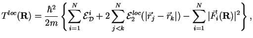 $\displaystyle T^{loc}({\bf R}) = \frac{\hbar^2}{2m}\left\{
\sum\limits_{i=1}^N{...
...j-{\vec r}_k}\vert)
-\sum\limits_{i=1}^N \vert\vec F_i({\bf R})\vert^2\right\},$