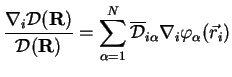 $\displaystyle \frac{\nabla_i {\cal D}({\bf R})}{{\cal D}({\bf R})}
=\sum\limits_{\alpha=1}^N {\cal \overline D}_{i\alpha} \nabla_i \varphi_\alpha({\vec r}_i)$