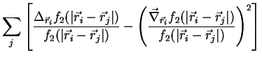 $\displaystyle \sum\limits_{j}\left[
\frac{\Delta_{{\vec r}_i}f_2(\vert{{\vec r}...
...r}_i-{\vec r}_j}\vert)}{f_2(\vert{{\vec r}_i-{\vec r}_j}\vert)}\right)^2\right]$