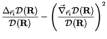 $\displaystyle \frac{\Delta_{{\vec r}_i}{\cal D}({\bf R})}{{\cal D}({\bf R})}-\left(\frac{\vec\nabla_{{\vec r}_i}{\cal D}({\bf R})}{{\cal D}({\bf R})}\right)^2$