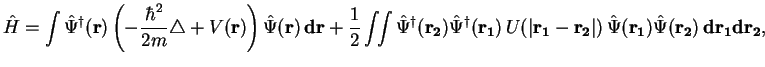 $\displaystyle \hat H =
\int \hat \Psi^{\dagger}({\bf r}) \left(-\frac{\hbar^2}{...
... r_1 - r_2}\vert)\,
\hat \Psi({\bf r_1}) \hat \Psi({\bf r_2})\,{\bf dr_1 dr_2},$