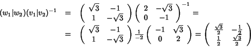 \begin{displaymath}\begin{array}{rcl}
(w_1\vert w_2)(v_1\vert v_2)^{-1}&=&
\left...
...frac{1}{2} & \frac{\sqrt{3}}{2}
\end{array}\right)
\end{array}\end{displaymath}