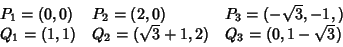 \begin{displaymath}\begin{array}{lll}
P_1=(0,0)& P_2=(2,0) &P_3=(-\sqrt{3},-1,)\\
Q_1=(1,1)&Q_2=(\sqrt{3}+1,2) &Q_3=(0,1-\sqrt{3})
\end{array}\end{displaymath}