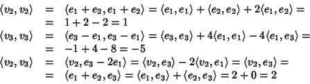 \begin{displaymath}\begin{array}{rcl}
\langle v_2,v_2\rangle&=&\langle e_1+e_2,e...
...angle e_1,e_3\rangle+\langle e_2,e_3\rangle=
2+0=2
\end{array}\end{displaymath}