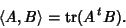 \begin{displaymath}\langle A,B\rangle={\rm tr}(A\,{}^tB).
\end{displaymath}