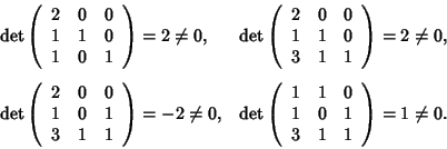 \begin{displaymath}\begin{array}{ll}
\det\left(
\begin{array}{ccc}
2 & 0 & 0 \\...
... 1 & 0 & 1 \\
3 & 1 & 1
\end{array}\right)=1\ne0.
\end{array}\end{displaymath}