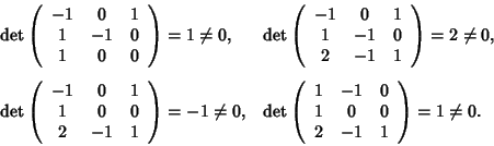 \begin{displaymath}\begin{array}{ll}
\det\left(
\begin{array}{ccc}
-1 & 0 & 1 \...
...1 & 0 & 0 \\
2 & -1 & 1
\end{array}\right)=1\ne0.
\end{array}\end{displaymath}