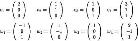 \begin{displaymath}\begin{array}{llll}
v_1=
\left(
\begin{array}{c}
2\\ 0\\ ...
...(
\begin{array}{c}
2\\ -1\\ 1
\end{array}\right)
\end{array}\end{displaymath}