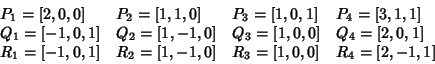 \begin{displaymath}\begin{array}{llll}
P_1=[2,0,0]&P_2=[1,1,0] &P_3=[1,0,1] & P_...
...1=[-1,0,1]&R_2=[1,-1,0] &R_3=[1,0,0] & R_4=[2,-1,1]
\end{array}\end{displaymath}