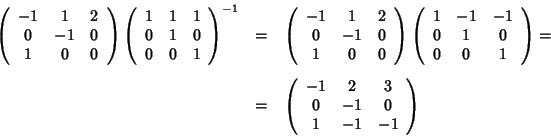 \begin{displaymath}\begin{array}{rcl}
\left(
\begin{array}{ccc}
-1 & 1 & 2 \\...
...
0 & -1 & 0 \\
1 & -1 & -1
\end{array} \right)
\end{array}\end{displaymath}