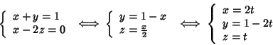 \begin{displaymath}\left\{\begin{array}{l}x+y=1\\ x-2z=0
\end{array}\right.
\iff...
...
\left\{\begin{array}{l}x=2t\\ y=1-2t\\ z=t
\end{array}\right.
\end{displaymath}