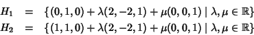 \begin{eqnarray*}H_1 & = & \{(0,1,0)+\lambda (2,-2,1)+\mu(0,0,1)\mid \lambda,\mu...
...1,1,0)+\lambda (2,-2,1)+\mu(0,0,1)\mid \lambda,\mu\in\mathbb R\}
\end{eqnarray*}