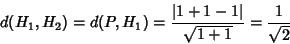 \begin{displaymath}d(H_1,H_2)=d(P,H_1) = \frac{\left\vert 1 + 1 -1\right\vert}{\sqrt{1+1}}= \frac{1}{\sqrt{2}}
\end{displaymath}