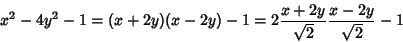 \begin{displaymath}x^2-4y^2-1= (x+2y)(x-2y)-1=2\frac{x+2y}{\sqrt{2}}\frac{x-2y}{\sqrt{2}}-1
\end{displaymath}