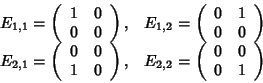 \begin{displaymath}\begin{array}{ll}
E_{1,1}=\left(
\begin{array}{cc}
1 & 0 \...
...in{array}{cc}
0 & 0 \\
0 & 1
\end{array}\right)
\end{array}\end{displaymath}