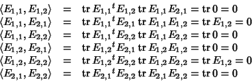 \begin{displaymath}\begin{array}{rcl}
\langle E_{1,1},E_{1,2}\rangle & = & \mat...
...limits E_{2,1}E_{2,2}=\mathop{\rm tr}\nolimits0 = 0
\end{array}\end{displaymath}