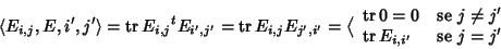 \begin{displaymath}\langle E_{i,j},E,{i',j'}\rangle=\mathop{\rm tr}\nolimits E_{...
...\rm tr}\nolimits E_{i,i'} & \hbox{\rm {se }} j = j'
\end{array}\end{displaymath}