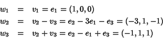 \begin{eqnarray*}w_1 & = & v_1 = e_1 = (1,0,0)\\
w_2 & = & v_2 - v_3 = e_2 - 3...
...3 = (-3,1,-1)\\
w_3 & = & v_2 + v_3 = e_2 -e_1 +e_3 = (-1,1,1)
\end{eqnarray*}