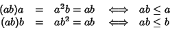 \begin{displaymath}\begin{array}{rclcl}
(ab)a &= &a^2 b = ab &\iff &ab \le a \\
(ab)b &= &a b^2 = ab &\iff &ab \le b
\end{array}\end{displaymath}