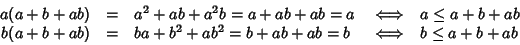 \begin{displaymath}\begin{array}{rclcl}
a(a+b+ab) &= &a^2 + ab +a^2 b =a +ab +a...
...a + b^2 +a b^2 =b +ab +ab =b &\iff &b \le a + b +ab
\end{array}\end{displaymath}