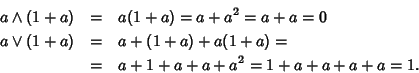 \begin{eqnarray*}a \wedge(1+a) &=& a (1+a)=a+a^2=a+a=0 \\
a\vee(1+a)&=& a +(1+a) +a(1+a) = \\
& = & a + 1 + a + a + a^2 = 1+ a+a+a+a =1.
\end{eqnarray*}